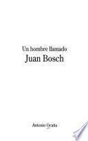Un hombre llamado Juan Bosch