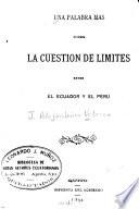 Una palabra mas sobre la cuestion de limites entre el Ecuador y el Peru