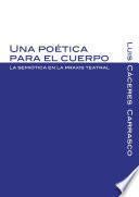 Una poÃ©tica para el cuerpo. La semiÃ³tica en la praxis teatral