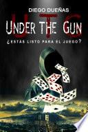 UNDER THE GUN