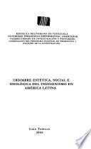 Urdimbre estética, social e ideológica del indigenismo en América Latina