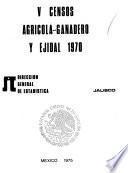 V [i.e. Quintos] Censos Agrícola-Ganadero y Ejidal, 1970: Jalisco