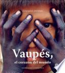 Vaupés, el corazón del mundo