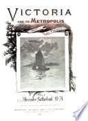 Victoria and Its Metropolis, Past and Present ...