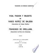 Vida, pasión y muerte de Vasco Núñez de Balboa (descubridor del Océano Pacifico) y Francisco de Orellana (descubridor del Río de las Amazonas)