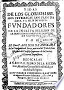 Vidas de los gloriosissimos Patriarcas San Iuan de Mata, y S. Felix de Valois , fundadores de la inclita religion de la Santissima Trinidad Redencion de Cautiuos