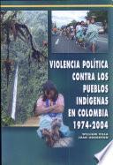 Violencia política contra los pueblos indígenas en Colombia 1974-2004