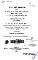 Vista del proceso contra el Excmo. Sr. D. Agustín Esteban Collantes, Ministro que fue de Fomento, D. Juan Bautista Beratarrechea y D. Ildefonso Mariano Luque, reos presentes, y contra el Ilmo. Sr. D. José María de Mora, Director que fue de Obras Públicas, reo ausente y declarado en rebeldía; acusados por el Congreso de los Diputados, como perpetradores de varios delitos con motivo de una supuesta contrata de 130.000 cargos de piedra