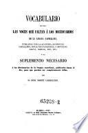 Vocabulario de todas las voces que faltan a los diccionarios de la lengua castellana, publicados por la academia ... o sea suplemento necessario a los diccionarios ...