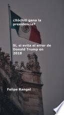 ¿Xóchitl gana la presidencia? Sí, si evita el error de Donald Trump en 2018