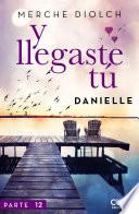 Y llegaste tú 12. Danielle