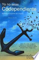 Ya No Seas Codependiente (Codependent No More)