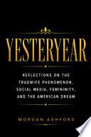 YESTERYEAR: Reflections on the Tradwife Phenomenon, Social Media, Femininity, and the American Dream